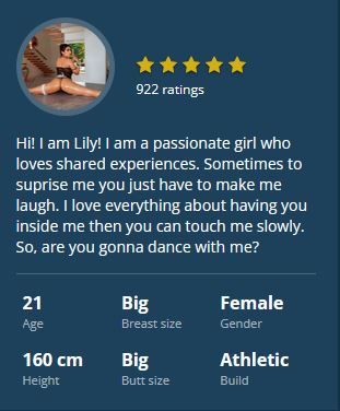 Hi! I am Lily! I am a passionate girl who loves shared experiences. Sometimes to suprise me you just have to make me laugh. I love everything about having you inside me then you can touch me slowly. So, are you gonna dance with me?